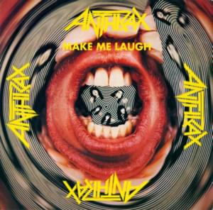 Make Me Laugh - Anthrax