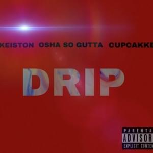 Drip - Keiston (Ft. ​cupcakKe & Osha So Gutta)