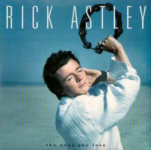 The Ones You Love - Rick Astley