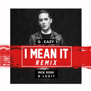 I Mean It (Remix) - G-Eazy (Ft. Remo the Hitmaker & Rick Ross)