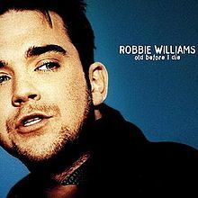 Old Before I Die - Robbie Williams