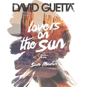 Lovers On The Sun - David Guetta (Ft. Sam Martin)