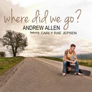 Where Did We Go - Andrew Allen (Ft. Carly Rae Jepsen)