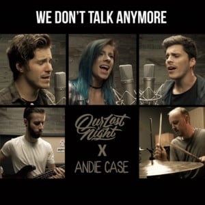 We Don’t Talk Anymore - Andie Case (Ft. Our Last Night)