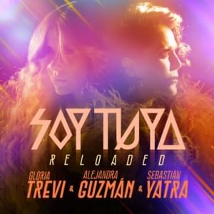 Soy Tuya (Reloaded) - Gloria Trevi (Ft. Alejandra Guzmán & Sebastián Yatra)