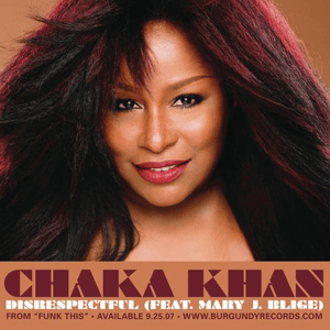 Disrespectful - Chaka Khan (Ft. Mary J. Blige)