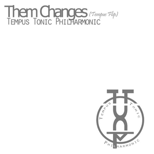 Them Changes (Tempus Flip) - Tempus Tonic Philharmonic