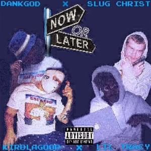 Now Or Later - KirbLaGoop (Ft. Kemet Dank, Lil Tracy & Slug † Christ)