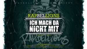 ICH MACHE DA NICHT MIT - RAPBELLIONS (Ft. Antinorm, Beatus, Bustek, Der Typ im blauen T-Shirt, E1F, Galstarr, Goethe, Holy Smokez, Lapaz, Phizzo, Scep, Schwarzvyce, Skitekk, Tburna, Twanie, Ukvali & Xavier Naidoo)