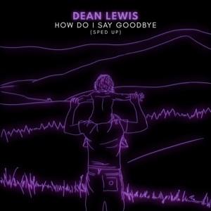 How Do I Say Goodbye (Sped Up) - Dean Lewis