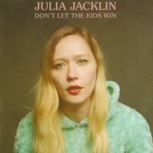 Don’t Let the Kids Win - Julia Jacklin