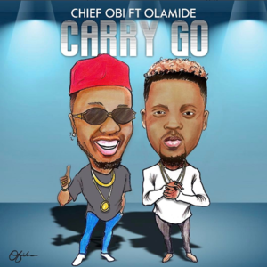 Carry Go - Chief Obi (Ft. Olamide)