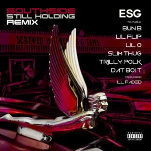 Southside Still Holdin (Remix) - E.S.G. (TX) (Ft. Bun B, Dat Boi T, Lil' Flip, Lil' O, Slim Thug & Trilly Polk)