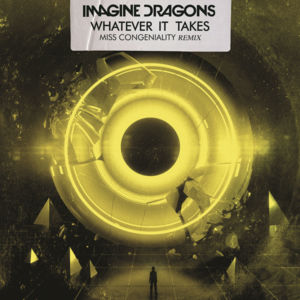 Whatever It Takes (Miss Congeniality Remix) - Imagine Dragons