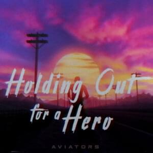 Holding Out For A Hero - Aviators