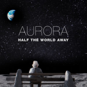 Half The World Away - AURORA