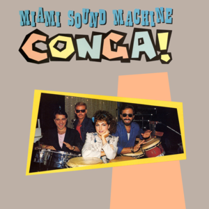 Conga - Gloria Estefan (Ft. Miami Sound Machine)