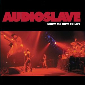 Show Me How to Live - Audioslave