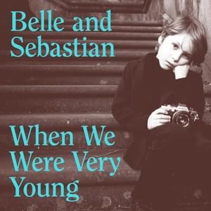 When We Were Very Young - Belle and Sebastian