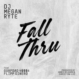 Fall Thru - DJ Megan Ryte (Ft. Flipp Dinero & Guapdad 4000)