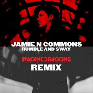 Rumble And Sway (Imagine Dragons Remix) - Jamie N Commons