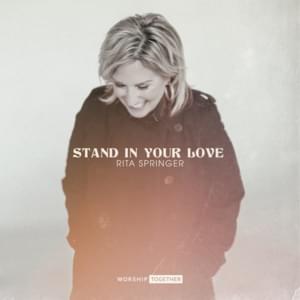 Stand In Your Love - Rita Springer & Worship Together