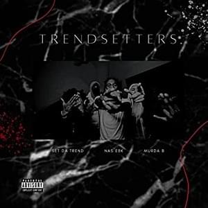 Trendsetters - Nas EBK (Ft. Murda B & Set Da Trend)