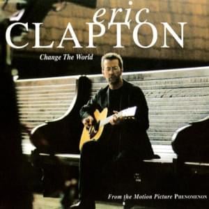 Change the World - Eric Clapton