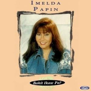 Bakit Ikaw Pa? - Imelda Papin