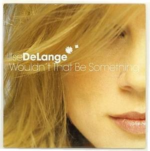 Wouldn’t That Be Something - Ilse DeLange