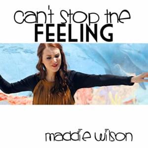 Can’t Stop The Feeling - Maddie Wilson