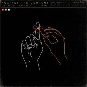 Almost Forgot - Against The Current