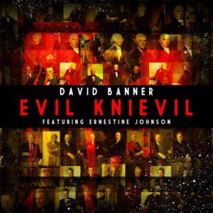 Evil Knievil (Bonus Track) - David Banner (Ft. Ernestine Johnson)