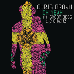 Oh Yeah (Remix) - Chris Brown (Ft. 2 Chainz & Snoop Dogg)