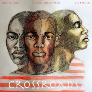 Cross Roads - Mick Jenkins (Ft. Chance the Rapper & VIC MENSA)