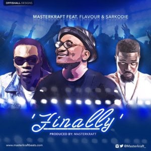 Finally - Masterkraft (Ft. Flavour & Sarkodie)