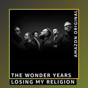 Losing My Religion - The Wonder Years