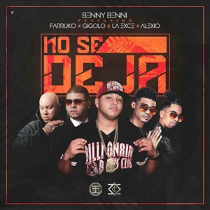 No Se Deja - Benny Benni (Ft. Alexio, Farruko & Gigolo Y La Exce)