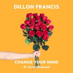 Change Your Mind - Dillon Francis (Ft. ​lovelytheband)