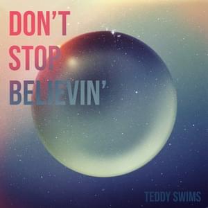 Don’t Stop Believin’ - Teddy Swims