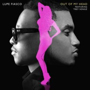 Out of My Head - Lupe Fiasco (Ft. Trey Songz)