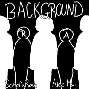 Background - SonofaRose (Ft. 1AM (Alec May))