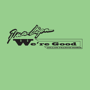 We’re Good (Dillon Francis Remix) [Radio Edit] - Dua Lipa