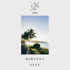 Stay (Kygo Edit) - Rihanna (Ft. Mikky Ekko)