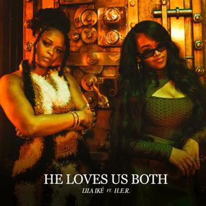 He Loves Us Both - Lila Iké (Ft. H.E.R.)