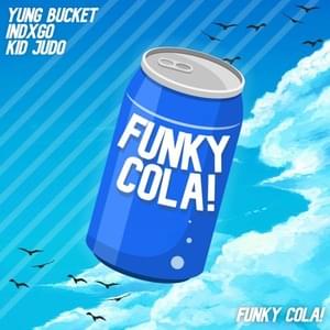 Funky Cola! - Yung Bucket (Ft. Indxgo & Kid Judo)