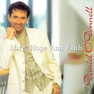 Love, Hope and Faith - Daniel O'Donnell