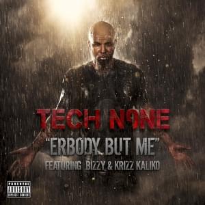 Erbody But Me - Tech N9ne (Ft. Krizz Kaliko & Pedro Bizz Juanjulio)