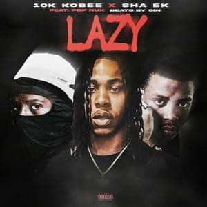 Lazy - 10K Kobee & Sha EK (Ft. 10K Kobee, BeatsBySin, PGF Nuk & Sha EK)