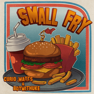 Small Fry - Curio Watts (Ft. BoyWithUke)